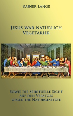 Jesus war natürlich Vegetarier von Lange,  Rainer