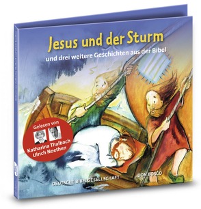 Jesus und der Sturm und drei weitere Geschichten aus der Bibel. Gelesen von Katharina Thalbach und Ulrich Noethen von Brandt,  Susanne, Feuerstein,  Torsten, Gerdes,  Gerd, Groß,  Martina, Hatschi,  Carmen, Hitzelberger,  Peter, Lefin,  Petra, Noethen,  Ulrich, Nommensen,  Klaus-Uwe, Oleak,  Rainer, Thalbach,  Katharina