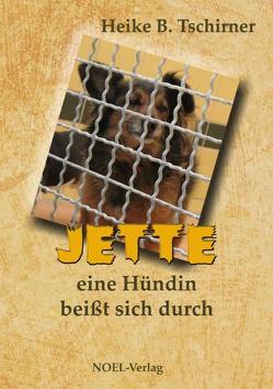 Jette, eine Hündin beißt sich durch von Tschirner,  Heike B.