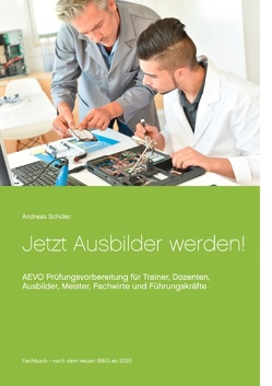 Jetzt Ausbilder werden! von Schüler,  Andreas