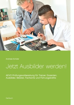 Jetzt Ausbilder werden! von Schüler,  Andreas