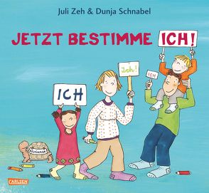 Jetzt bestimme ich, ich, ich! von Schnabel,  Dunja, Zeh,  Juli