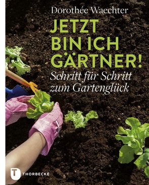 Jetzt bin ich Gärtner! von Waechter,  Dorothée