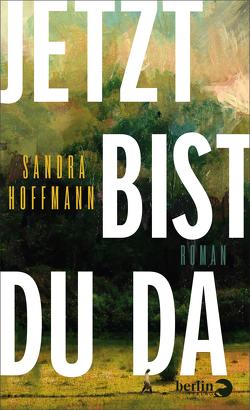 Jetzt bist du da von Hoffmann,  Sandra