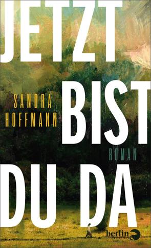 Jetzt bist du da von Hoffmann,  Sandra