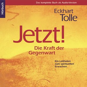 Jetzt! Die Kraft der Gegenwart – Hörbuch von Tolle,  Eckhart