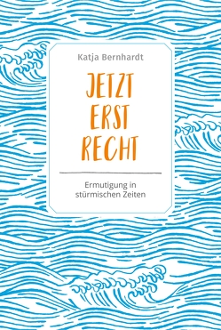 Jetzt erst recht von Bernhardt,  Katja