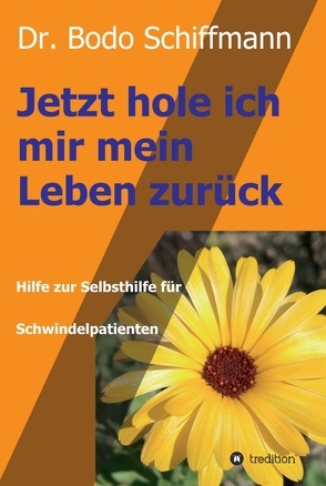 Jetzt hole ich mir mein Leben zurück von Schiffmann,  Dr. Bodo