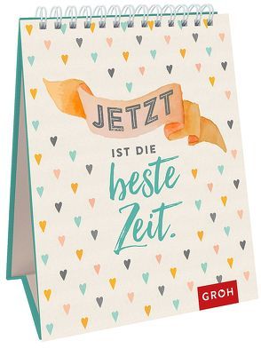 Jetzt ist die beste Zeit! von Groh Redaktionsteam