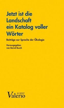 Jetzt ist die Landschaft ein Katalog voller Wörter von Busch,  Bernd