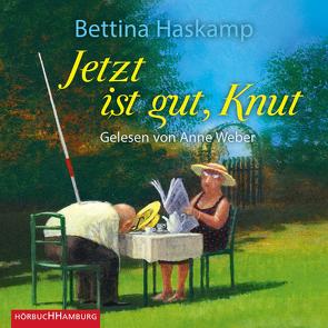 Jetzt ist gut, Knut von Haskamp,  Bettina, Weber,  Anne