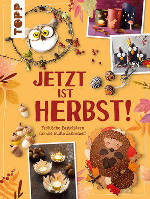 Jetzt ist Herbst! Fröhliche Bastelideen für die bunte Jahreszeit von frechverlag, Ritterhoff,  Anja