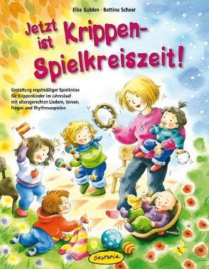 Jetzt ist Krippen-Spielkreiszeit! von Gulden,  Elke, Paulzen,  Vanessa, Scheer,  Bettina