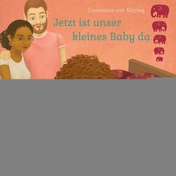 Jetzt ist unser kleines Baby da von von Kitzing,  Constanze