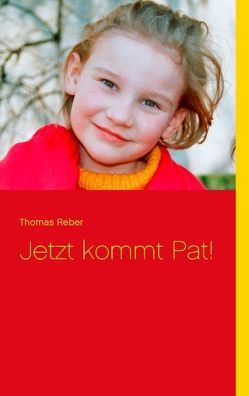 Jetzt kommt Pat! von Reber,  Thomas