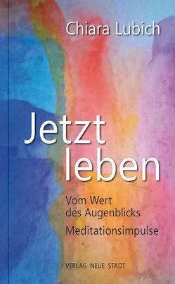 Jetzt leben von Höcker-Ohnesorge,  Bernadette, Lubich,  Chiara