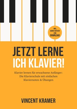 Jetzt lerne ich Klavier! Klavier lernen für erwachsene Anfänger: Die Klavierschule mit einfachen Klaviernoten & Übungen inkl. Audio-Dateien zum Download von Kramer,  Vincent