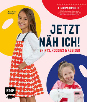 Jetzt näh ich! Die Kindernähschule – Shirts, Hoodies und Kleider von Schlegel,  Benedicta