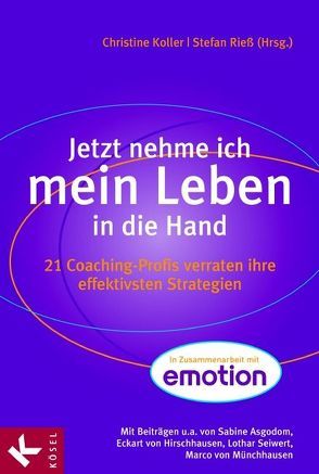 Jetzt nehme ich mein Leben in die Hand von Asgodom,  Sabine, Becker,  Irene, Bernatzeder,  Petra, Berndt®,  Jon Christoph, Croos-Müller,  Claudia, Eidenschink,  Klaus, Hirschhausen,  Eckart von, Köller,  Christine, Merks,  Michael, Münchhausen,  Marco von, Rieß,  Stefan, Scherer,  Hermann, Scherer,  Jiri, Schonert-Hirz,  Sabine, Schumann,  Karin von, Seiwert,  Lothar, Sterzenbach,  Slatco, Thielen,  Isabel, von Meibom,  Barbara, Wolff,  Bernhard