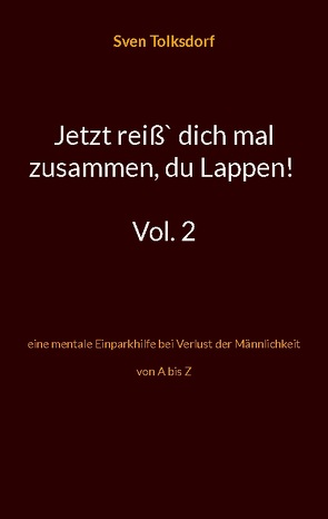 Jetzt reiß` dich mal zusammen, du Lappen! Vol. 2 von Tolksdorf,  Sven