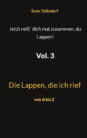 Jetzt reiß` dich mal zusammen, du Lappen! Vol. 3 von Tolksdorf,  Sven