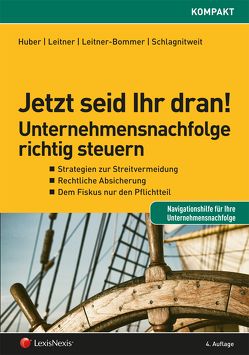 Jetzt seid Ihr dran! Unternehmensnachfolge richtig steuern von Huber,  Christian, Leitner,  Roman, Leitner-Bommer,  Nikola, Schlagnitweit,  Maria