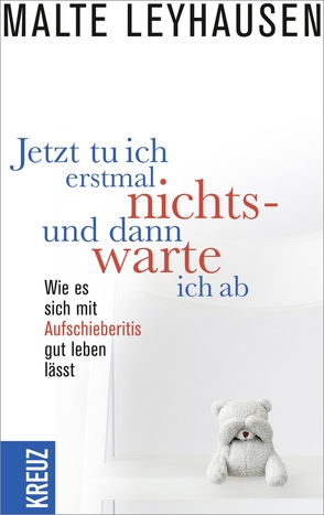 Jetzt tu ich erstmal nichts – und dann warte ich ab von Leyhausen,  Malte