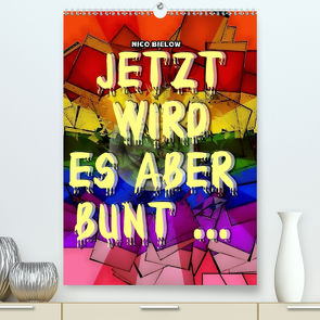 Jetzt wird es aber bunt… (Premium, hochwertiger DIN A2 Wandkalender 2021, Kunstdruck in Hochglanz) von Bielow,  Nico