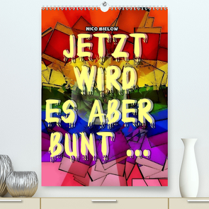 Jetzt wird es aber bunt… (Premium, hochwertiger DIN A2 Wandkalender 2022, Kunstdruck in Hochglanz) von Bielow,  Nico