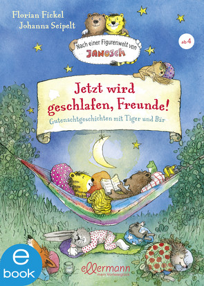 Jetzt wird geschlafen, Freunde! Gutenachtgeschichten mit Tiger und Bär von Fickel,  Florian, Seipelt,  Johanna