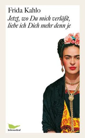 Jetzt, wo Du mich verläßt, liebe ich Dich mehr denn je von Kahlo,  Frida