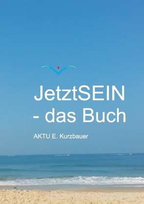 JetztSEIN – das Buch von Kurzbauer,  Aktu E.