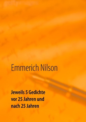 Jeweils 5 Gedichte vor 25 Jahren und nach 25 Jahren von Nilson,  Emmerich