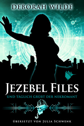 Jezebel Files – Und täglich grüßt der Nekromant von Schwenk,  Julia, Wilde,  Deborah