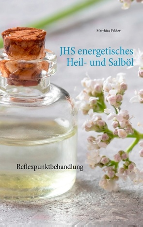 JHS energetisches Heil- und Salböl von Felder,  Matthias