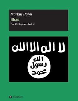 Jihad – Eine Ideologie des Todes von Hahn,  Markus