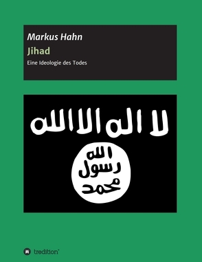 Jihad – Eine Ideologie des Todes von Hahn,  Markus