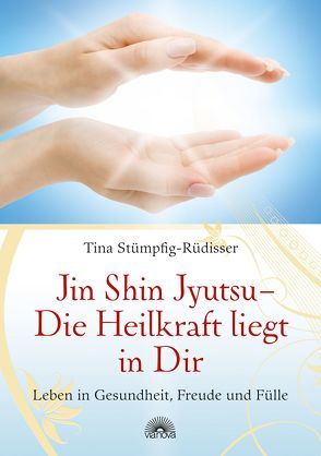 Jin Shin Jyutsu – Die Heilkraft liegt in Dir von Stümpfig-Rüdisser,  Tina