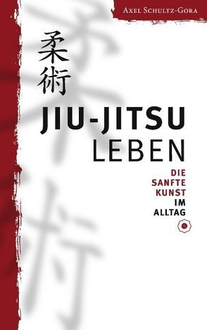 Jiu-Jitsu leben von Schultz-Gora,  Axel