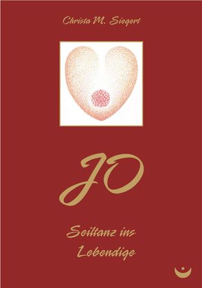 JO – Seiltanz ins Lebendige von Siegert,  Christa M.