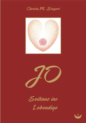 JO – Seiltanz ins Lebendige von Siegert,  Christa M.