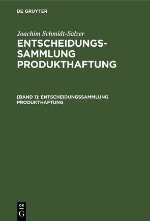 Joachim Schmidt-Salzer: Entscheidungssammlung Produkthaftung / Entscheidungssammlung Produkthaftung von Schmidt-Salzer,  Joachim
