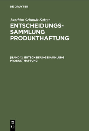 Joachim Schmidt-Salzer: Entscheidungssammlung Produkthaftung / Entscheidungssammlung Produkthaftung von Schmidt-Salzer,  Joachim