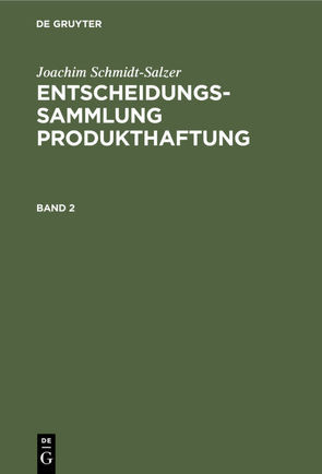 Joachim Schmidt-Salzer: Entscheidungssammlung Produkthaftung / Joachim Schmidt-Salzer: Entscheidungssammlung Produkthaftung. Band 2 von Schmidt-Salzer,  Joachim