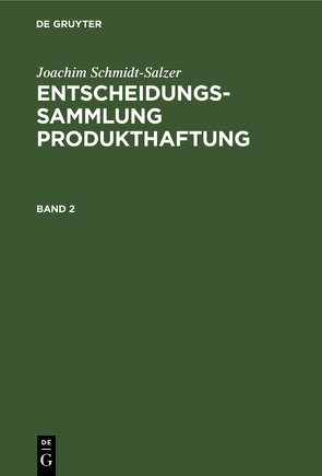Joachim Schmidt-Salzer: Entscheidungssammlung Produkthaftung / Joachim Schmidt-Salzer: Entscheidungssammlung Produkthaftung. Band 2 von Schmidt-Salzer,  Joachim