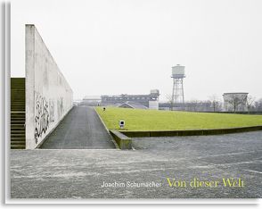 Joachim Schumacher – Von dieser Welt von Schumacher,  Joachim, Stiftung Zollverein