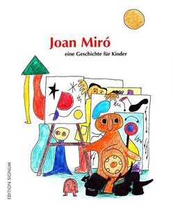 Joan Miró – eine Geschichte für Kinder von Bambach,  Doris, Heid,  Winfried, Senn,  Karin