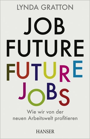 Job Future – Future Jobs von Gratton,  Lynda, Heinemann,  Enrico