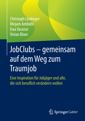 JobClubs – gemeinsam auf dem Weg zum Traumjob von Ambühl,  Mirjam, Biner,  Vivian, Lindinger,  Christoph, Vasseur,  Ewa