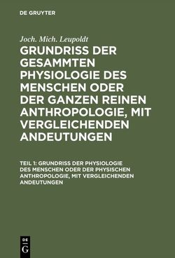 Joch. Mich. Leupoldt: Grundriß der gesammten Physiologie des Menschen… / Grundriß der Physiologie des Menschen oder der physischen Anthropologie, mit vergleichenden Andeutungen von Leupoldt,  Joh. Mich.